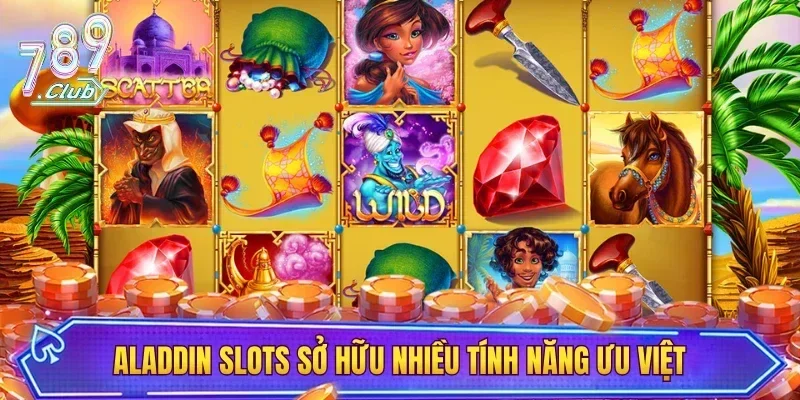 Aladdin slots sở hữu nhiều tính năng ưu việt