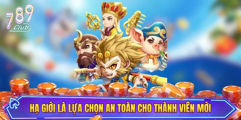Hạ giới là lựa chọn an toàn cho thành viên mới