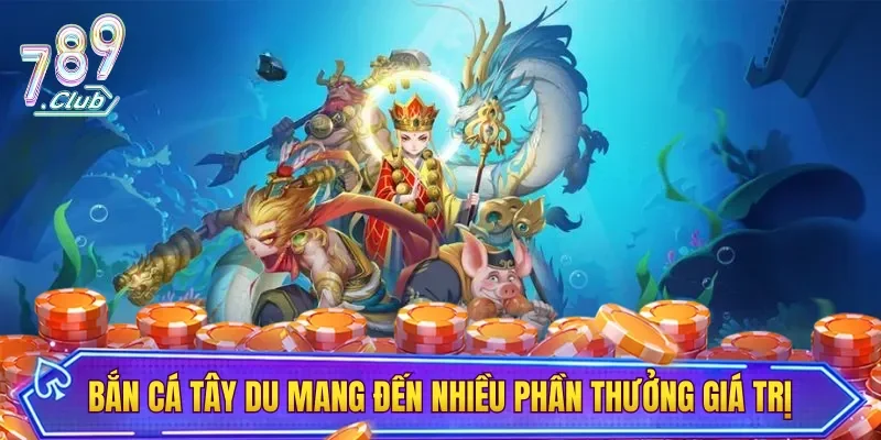 Bắn cá Tây Du mang đến nhiều phần thưởng giá trị