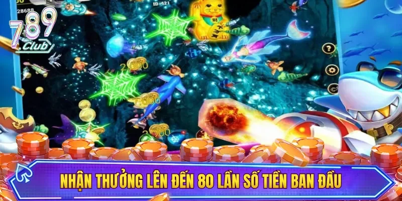 Nhận thưởng lên đến 80 lần số tiền ban đầu