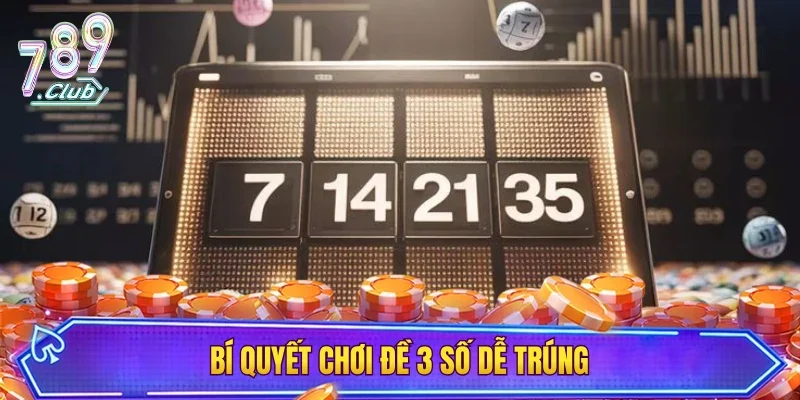 Bí quyết chơi đề 3 số dễ trúng