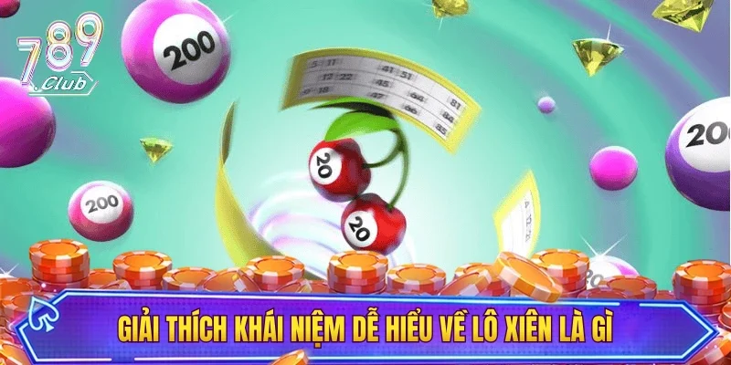 Giải thích khái niệm dễ hiểu về lô xiên là gì