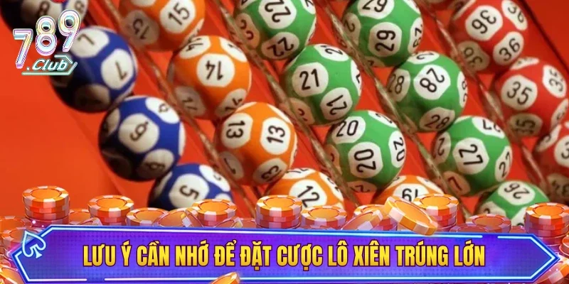 Lưu ý cần nhớ để đặt cược lô xiên trúng lớn