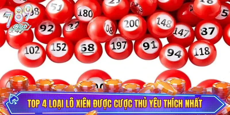 Top 4 loại lô xiên được cược thủ yêu thích nhất