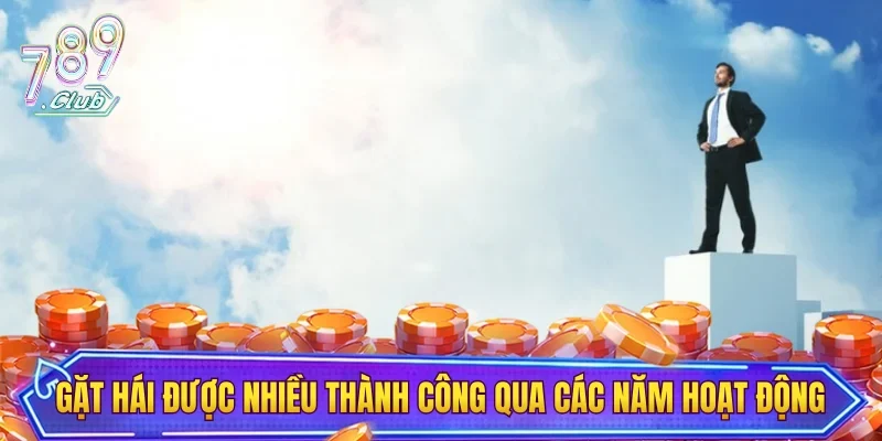 Gặt hái được nhiều thành công qua các năm hoạt động