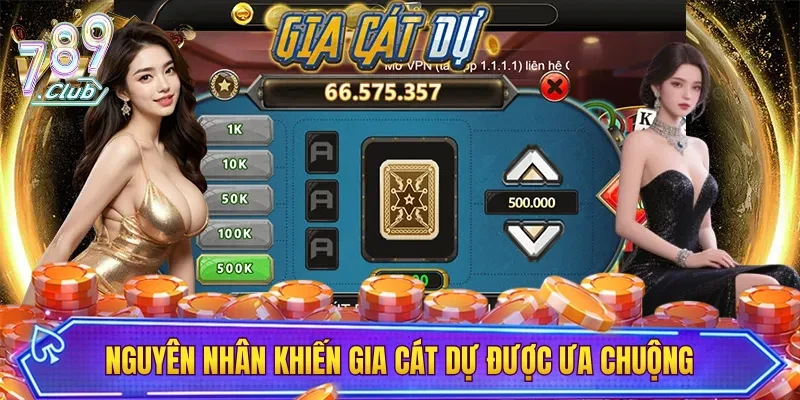 Nguyên nhân khiến gia cát dự được ưa chuộng trên 789CLUB