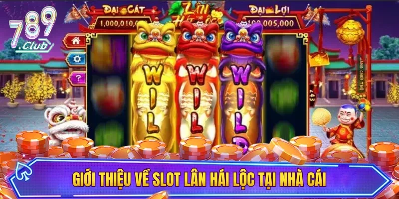 Giới thiệu về slot lân hái lộc tại nhà cái