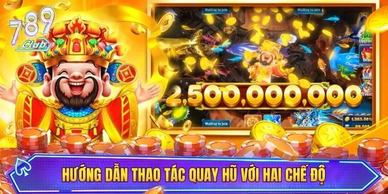 Hướng dẫn thao tác quay hũ với hai chế độ