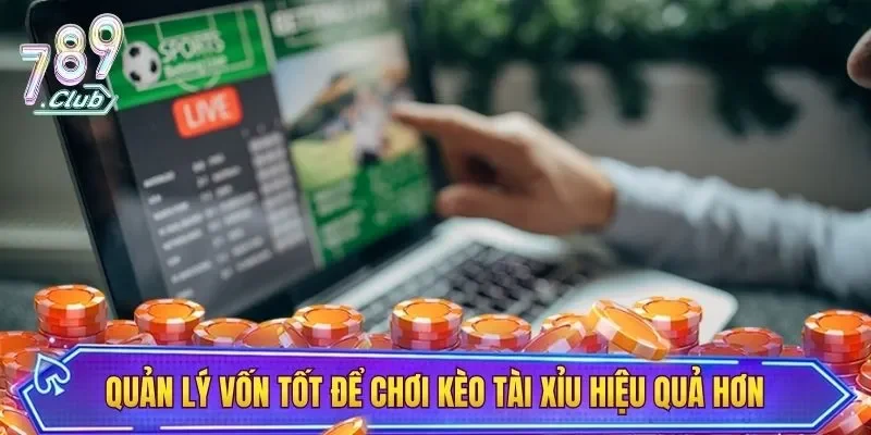 Quản lý vốn tốt để chơi kèo tài xỉu hiệu quả hơn
