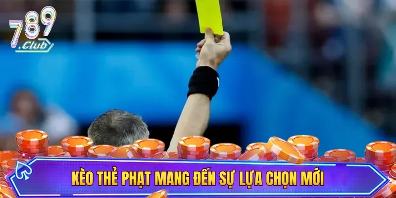 Kèo thẻ phạt mang đến hình thức cá cược mới dành cho hội viên