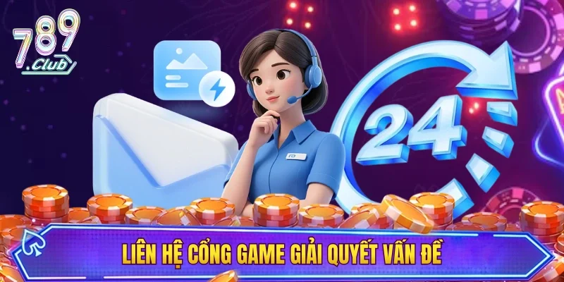 Cổng game giải quyết nhiều vấn đề khi liên hệ 