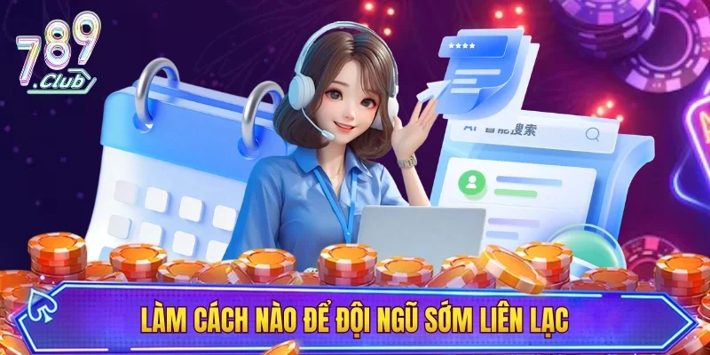 Đội ngũ luôn liên hệ vào thời gian sớm nhất