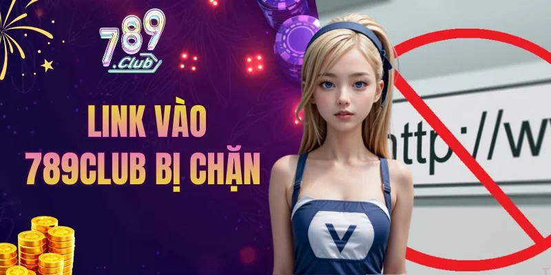 link vào 789CLUB bị chặn