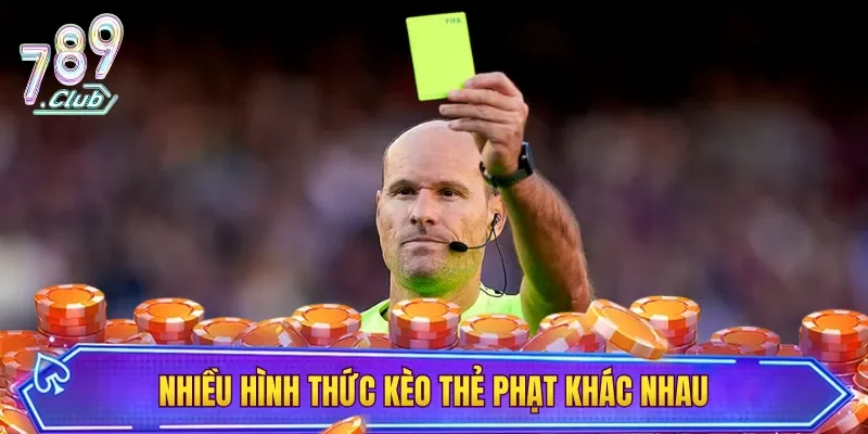 Nhiều hình thức kèo thẻ phạt khác nhau để hội viên dễ lựa chọn