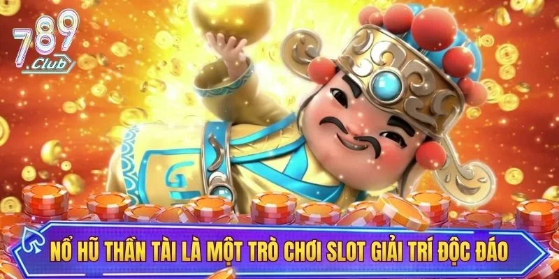 Nổ hũ Thần Tài là một trò chơi slot giải trí độc đáo