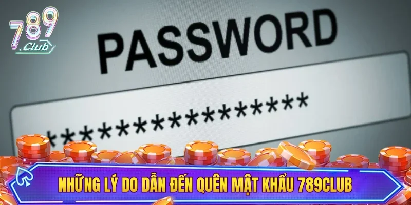 Những lý do thường gặp dẫn đến quên mật khẩu 789CLUB