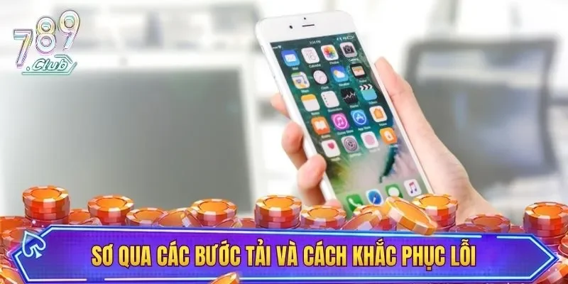 Sơ qua các bước tải và cách khắc phục lỗi