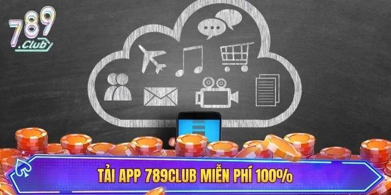 Tải app 789CLUB miễn phí 100%