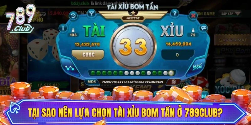 Tại sao người chơi nên lựa chọn tài xỉu bom tấn ở 789CLUB?