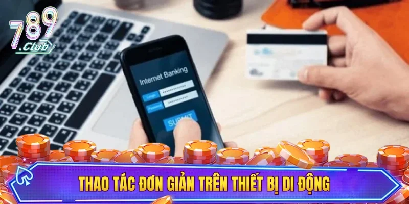 Thao tác đơn giản trên thiết bị di động