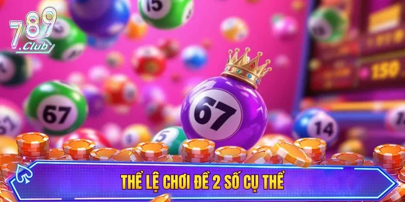 Thể lệ chơi đề 2 số cụ thể